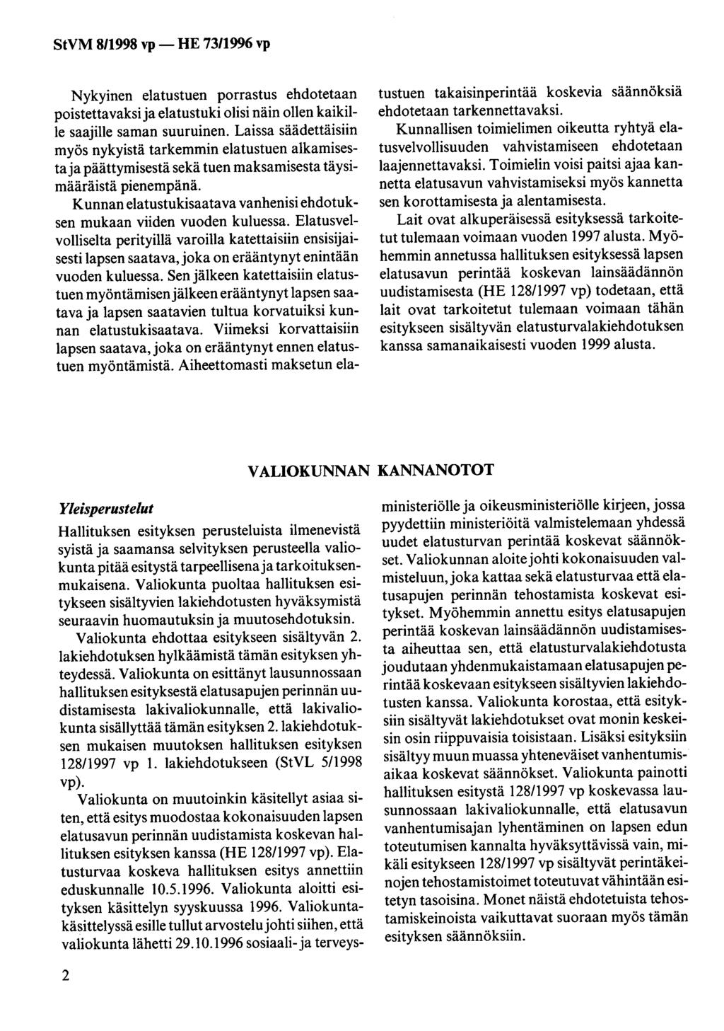 StVM 811998 vp -HE 73/1996 vp Nykyinen elatustuen porrastus ehdotetaan poistettavaksi ja elatustuki olisi näin ollen kaikille saajille saman suuruinen.