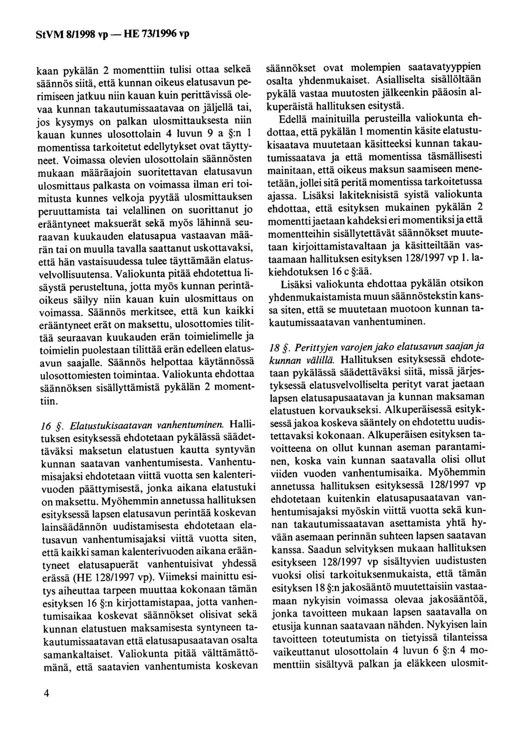 StVM 8/1998 vp - HE 73/1996 vp kaan pykälän 2 momenttiin tulisi ottaa selkeä säännös siitä, että kunnan oikeus elatusavun perimiseen jatkuu niin kauan kuin perittävissä olevaa kunnan