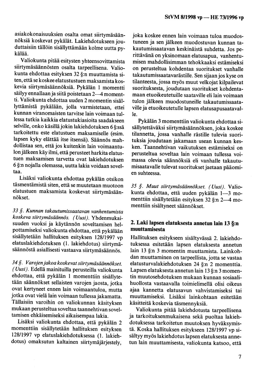 StVM 8/1998 vp- HE 73/1996 vp asiakokonaisuuksien osalta omat siirtymäsäännöksiä koskevat pykälät. Lakiehdotukseen jouduttaisiin tällöin sisällyttämään kolme uutta pykälää.