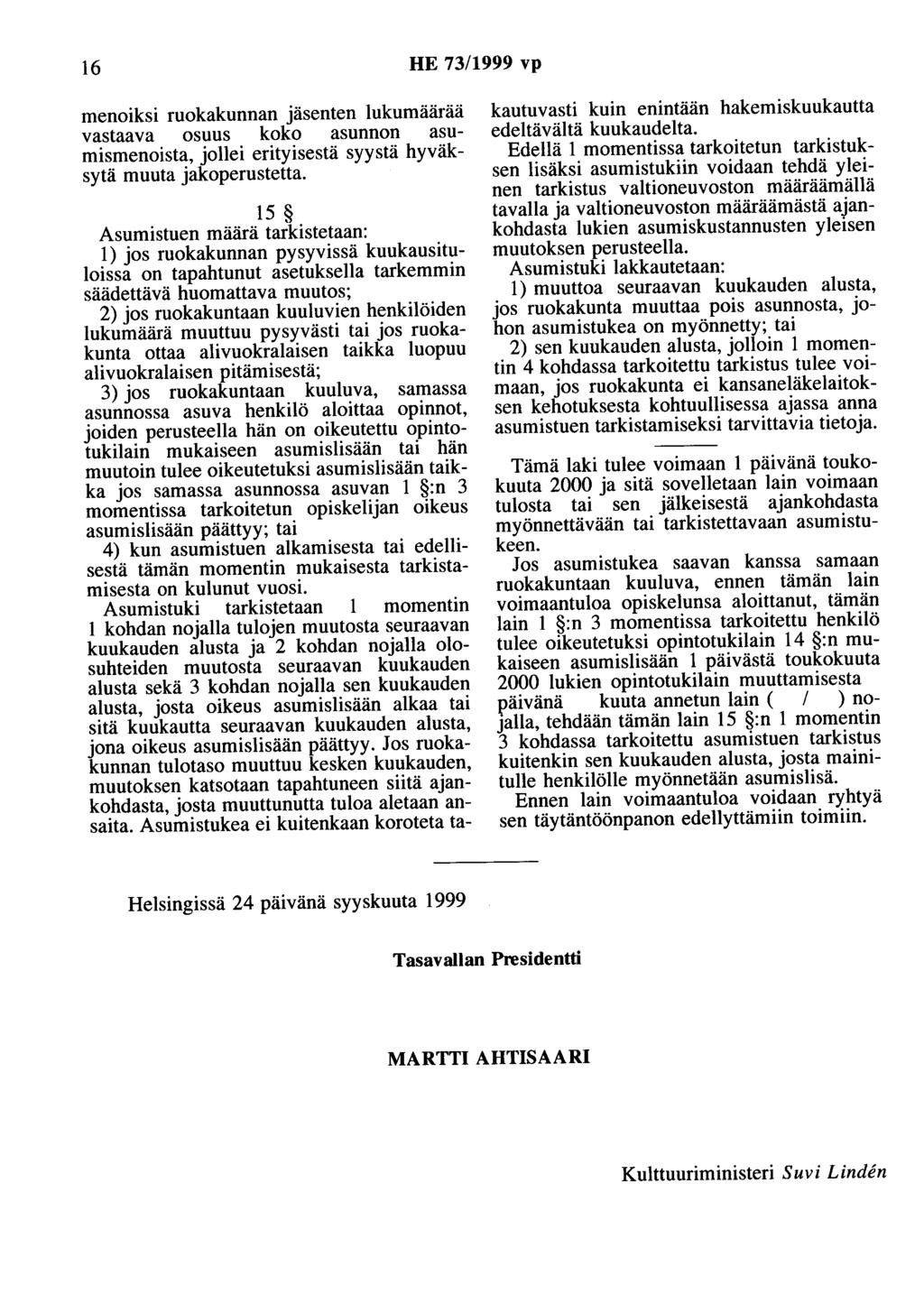 6 HE 73/999 vp menoiksi ruokakunnan jäsenten lukumäärää vastaava osuus koko asunnon asumismenoista, jollei erityisestä syystä hyväksytä muuta jakoperustetta.