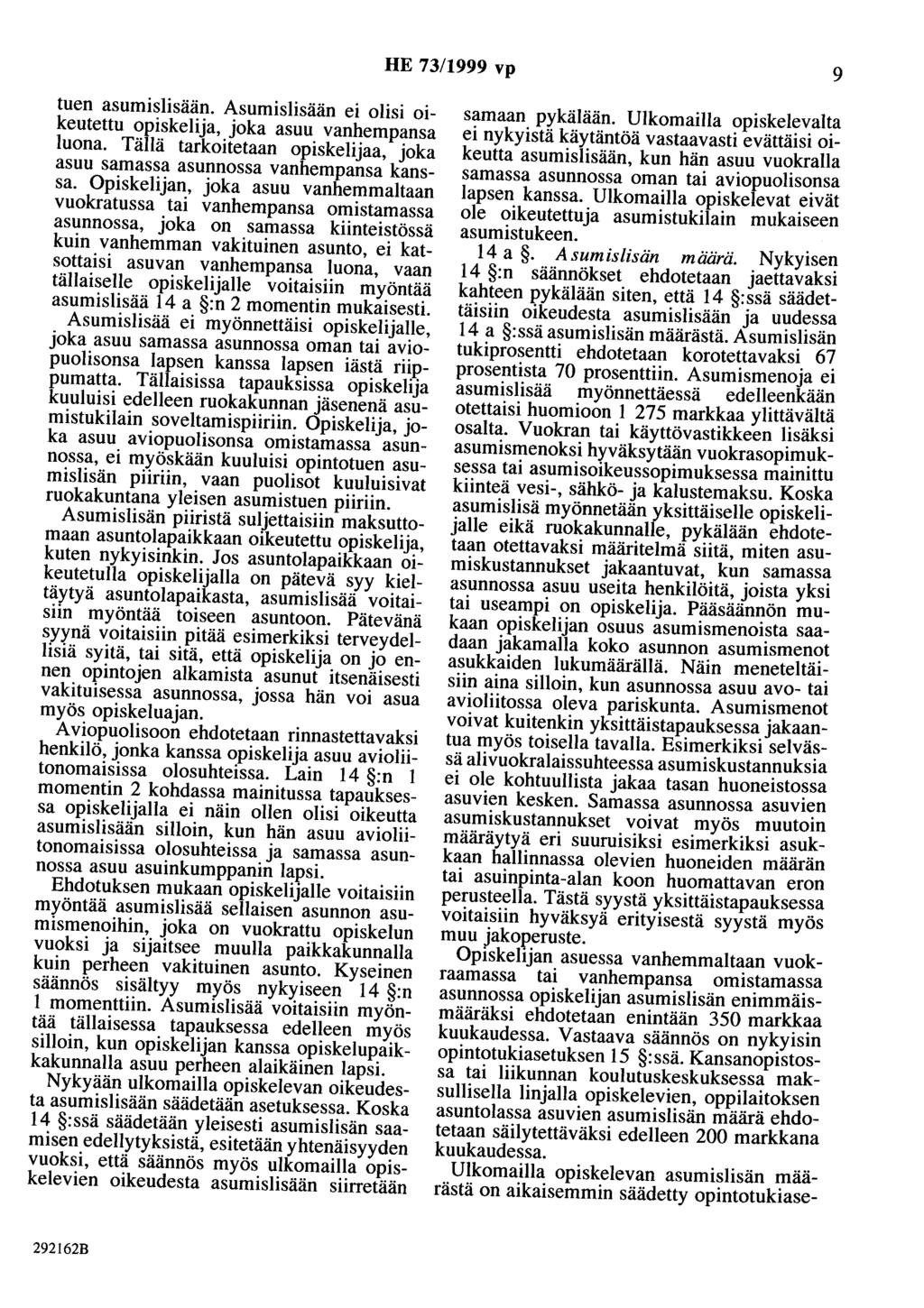 HE 73/999 vp 9 tuen asumislisään. Asumislisään ei olisi oikeutettu opiskelija, joka asuu vanhempansa luona. Tällä tarkoitetaan opiskelijaa, joka asuu samassa asunnossa vanhempansa kanssa.