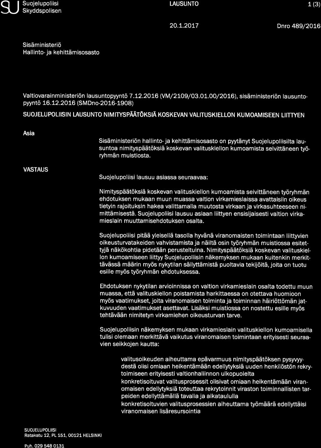 9J Suojelupoliisi Skyddspol isen LAUSUNTO 1 (3) FD 20.1.2017 Dnro 489/2016 Sisäministeriö Hallinto- ja kehittämisosasto Valtiovarainministeriön lausuntopyyntö 7.12.2016 (VM/2109/03.01.00/2016), sisäministeriön lausuntopyyntö 16.
