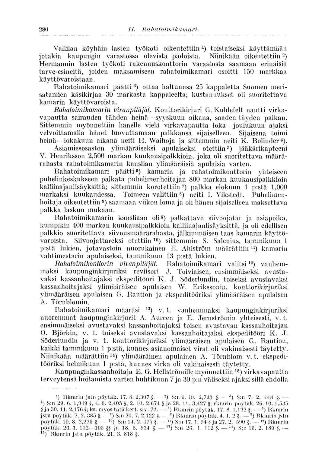 II. Ra h a to imi ka m ari. Vallilan köyhäin lasten työkö ti oikeutettiin 1 ) toistaiseksi käyttämään jotakin kaupungin varastossa olevista padoista.