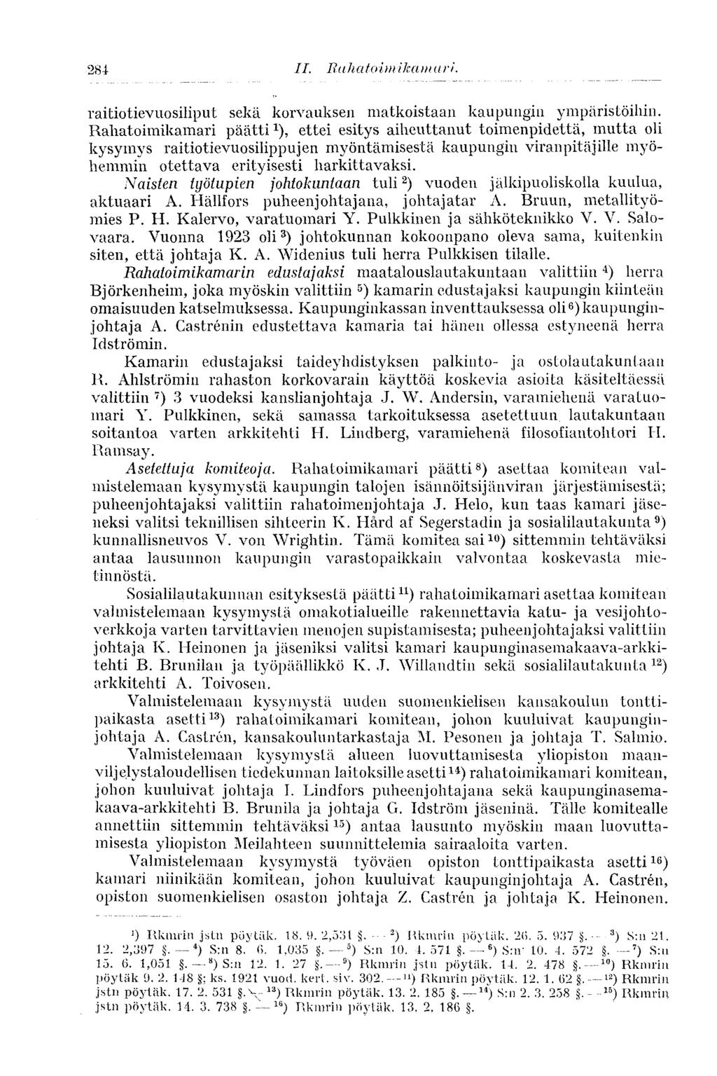 284 raitiotievuosiliput sekä korvauksen matkoistaan kaupungin ympäristöihin.
