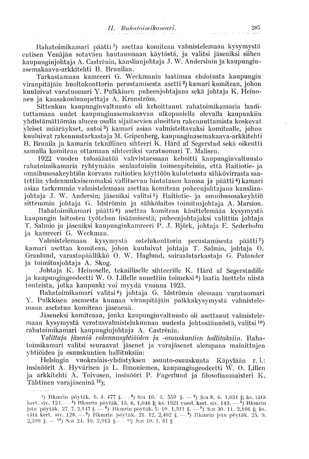 TL Ra h a io im ika m a 17. 285 Rahatoimikamari päätti 1 ) asettaa komitean valmistelemaan kysymystä entisen Venäjän sotaväen hautausmaan käytöstä, ja valitsi jäseniksi siihen kaupunginjohtaja A.