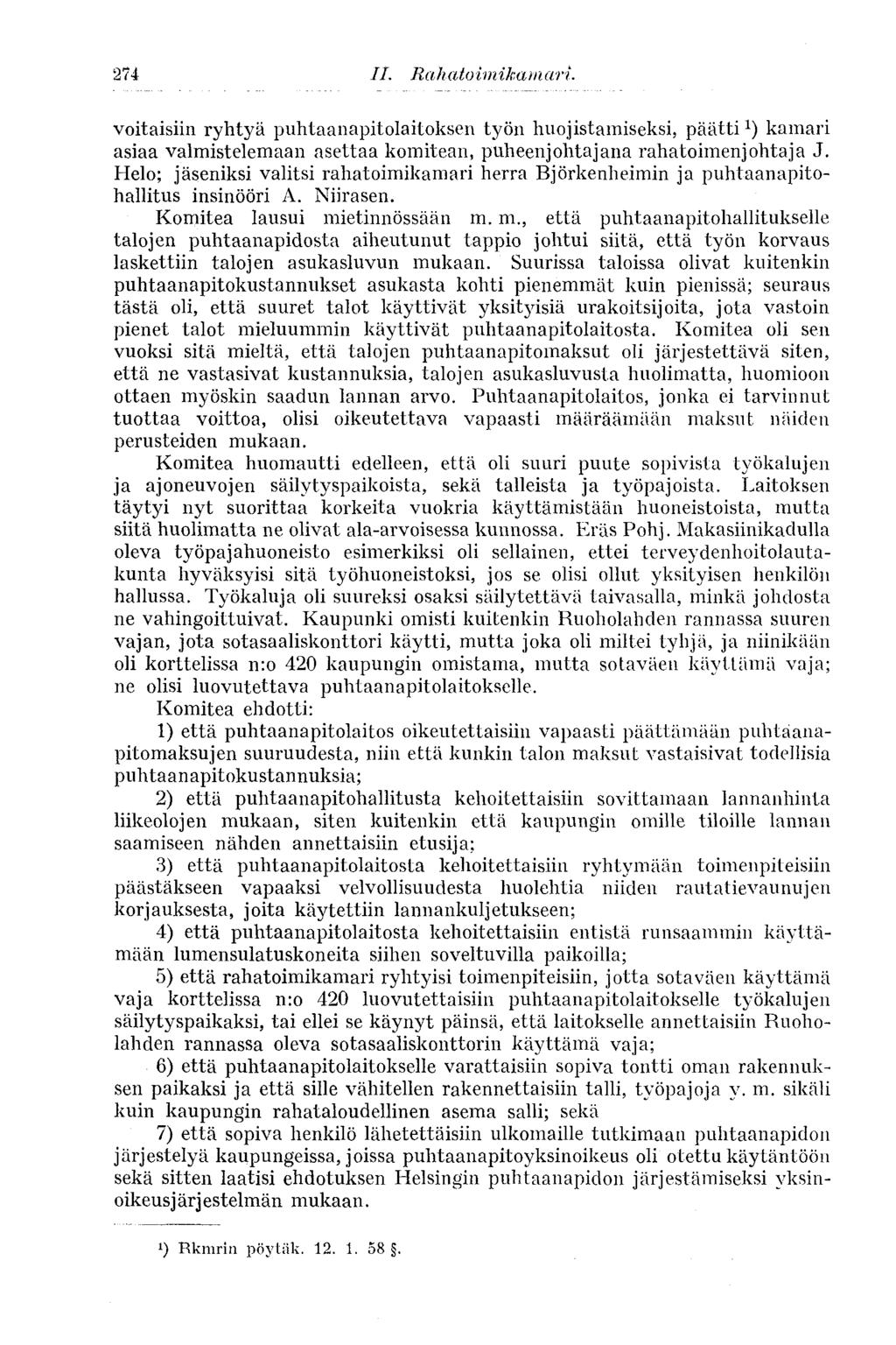 274 IL Rah cito imikam ari. voitaisiin ryhtyä puhtaanapitolaitoksen työn huojistamiseksi, päätti kamari asiaa valmistelemaan asettaa komitean, puheenjohtajana rahatoimenjohtaja J.