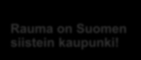 5. Huolehdittu ympäristö palvelee kaupunkilaisia Rauma on Suomen siistein kaupunki! Vastuu ympäristöstä on meillä jokaisella!