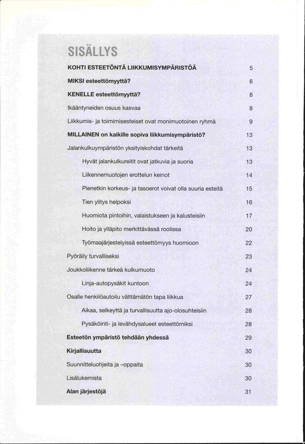 si;i KOHTI ESTEETONTA LIIKKUMISYMPARISTOA 5 MIKSI esteettömyyttä? 6 KENELLE esteettömyyttä?