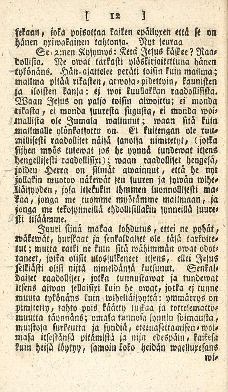 sekaan, joka poisottaa kaiken epäilyren että se on hänen yxiwakainen tahtonsa. Nyt seuraa Se.2-.nen Kysymys: Ketä lesus kässee? Raadollisia. Ne owat tarkasti ylöskirjoitetluna hänen tykönäns. Hän.