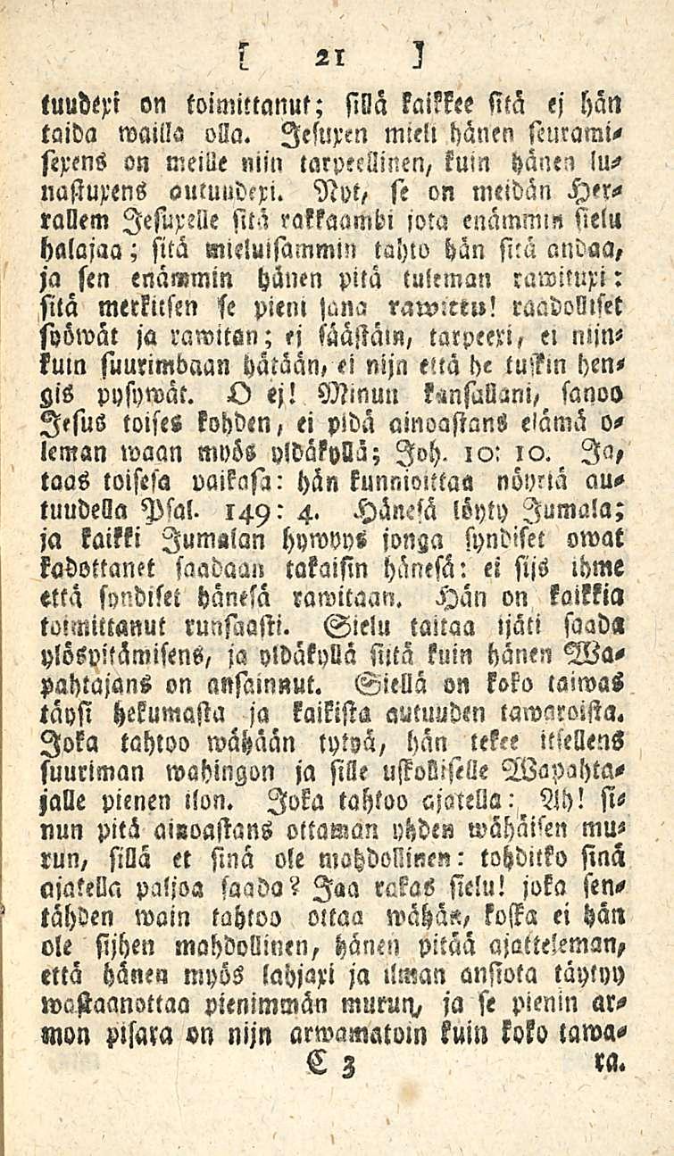 tuuderi on toimittanut; sillä kaikkee sitä ej hän taida mailla olla. Zefuxen miell hänen sturamisexens on meille niin tarpeellinen, kuin hänen lunastu>'ens outuudcxi.