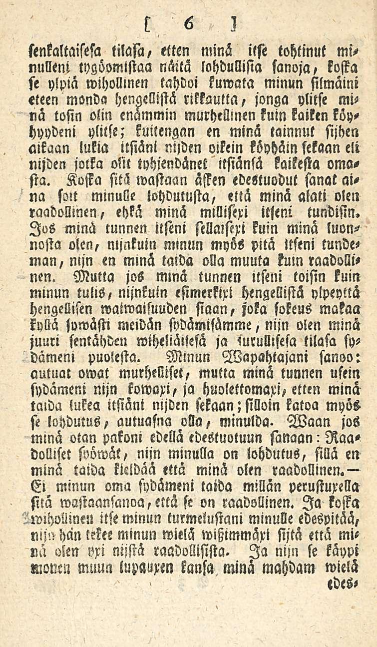 fenkaltaisefa tilasi,/ etten minä itse tohtinut minulleni tygöomlstaa näitä lohdullisia sanoja, koffa se ylpia wihollmen tahdoi kuwata minun silmäini eteen monda hengellistä rikkautta, jonga ylitse