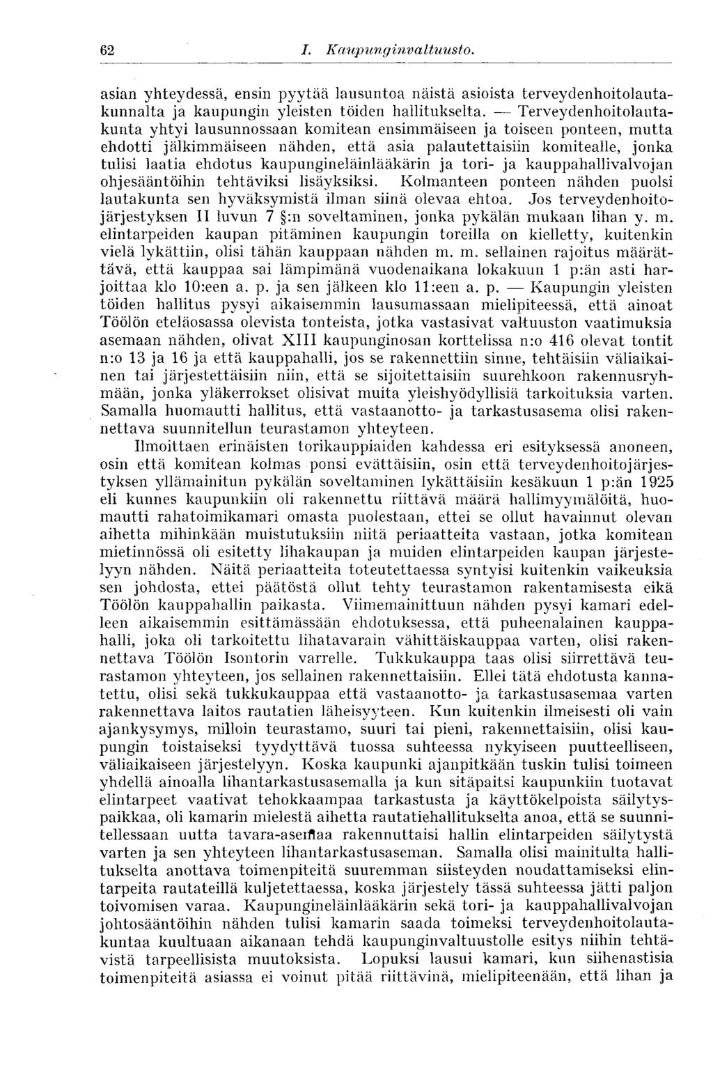 62 I. Kaupunginvaltuus to. asian yhteydessä, ensin pyytää lausuntoa näistä asioista terveydenhoitolautakunnalta ja kaupungin yleisten töiden hallitukselta.