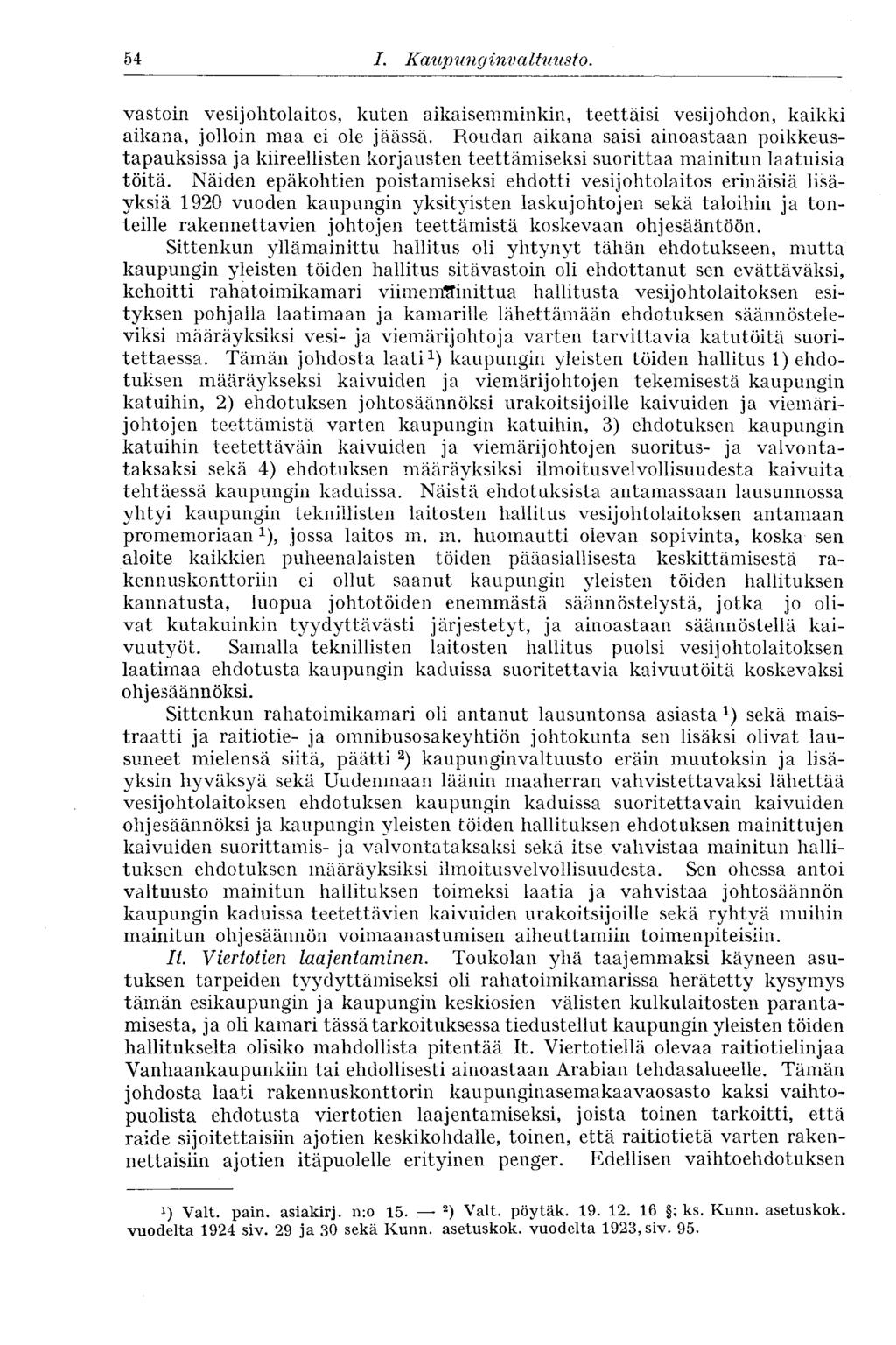 54 I. Kaup un g inv altuusto. vastoin vesijohtolaitos, kuten aikaisemminkin, teettäisi vesijohdon, kaikki aikana, jolloin maa ei ole jäässä.