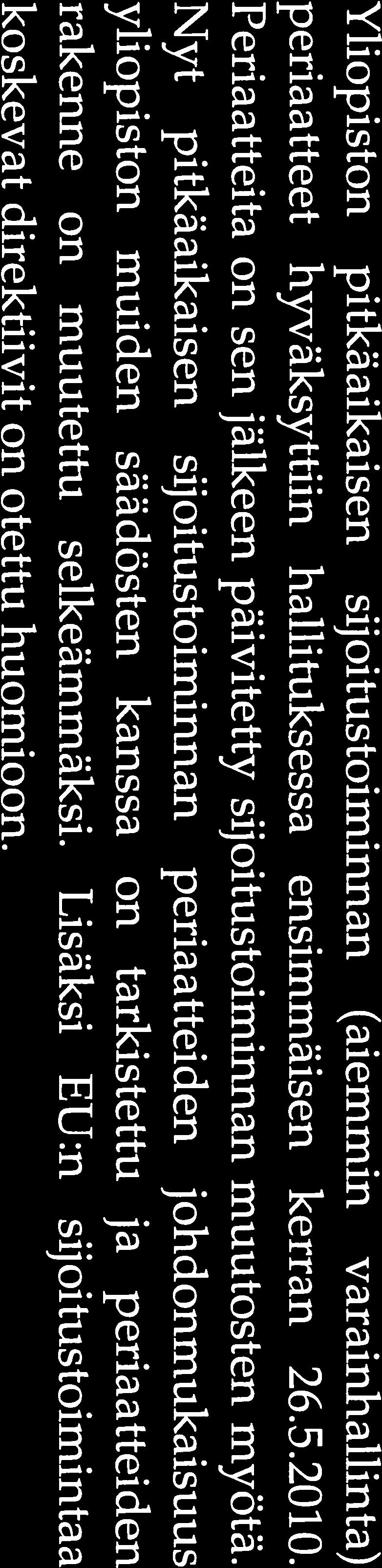 3. Sij oitustoiminnan periaatteiden tarkistus (Päätösasia) Rehtori Matti Manninen, p. 040 680 0215, matti.manninen@jyu.fi (Valmistelija controller Vesa Kupari, p.