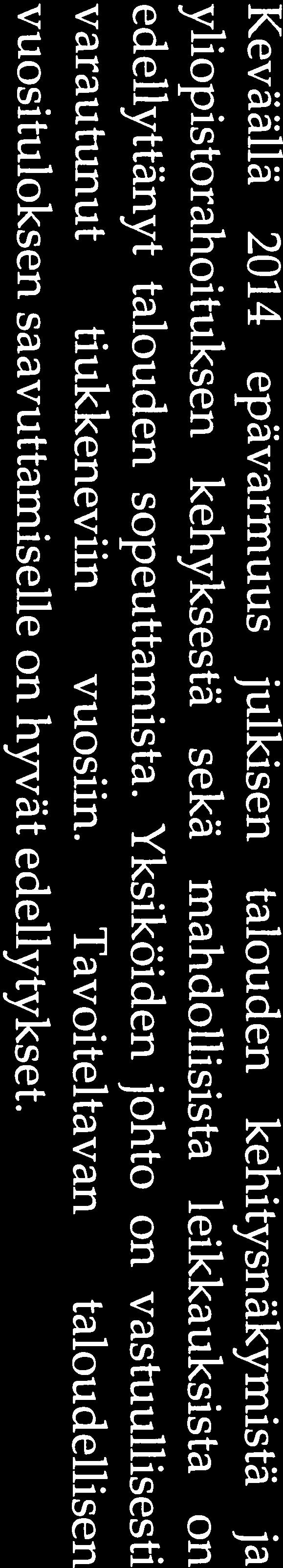 Keväällä 2014 epävarmuus julkisen talouden kehitysnäkymistä ja yliopistorahoituksen kehyksestä sekä mahdollisista leikkauksista on edellyttänyt talouden sopeuttamista.