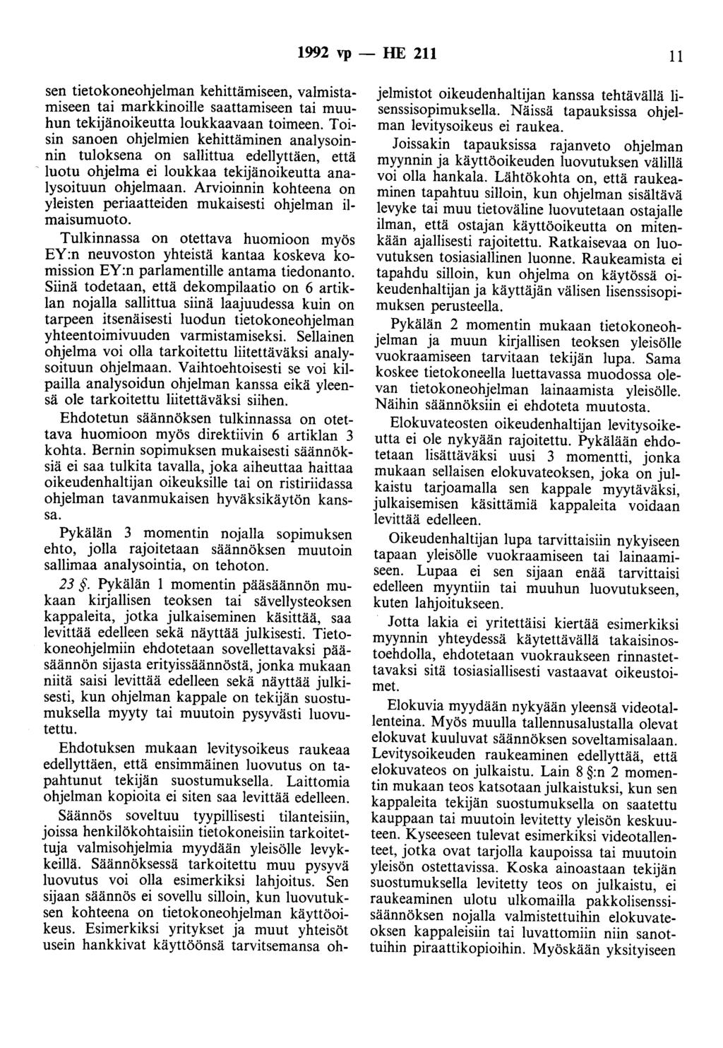 1992 vp - HE 211 11 sen tietokoneohjelman kehittämiseen, valmistamiseen tai markkinoille saattamiseen tai muuhun tekijänoikeutta loukkaavaan toimeen.