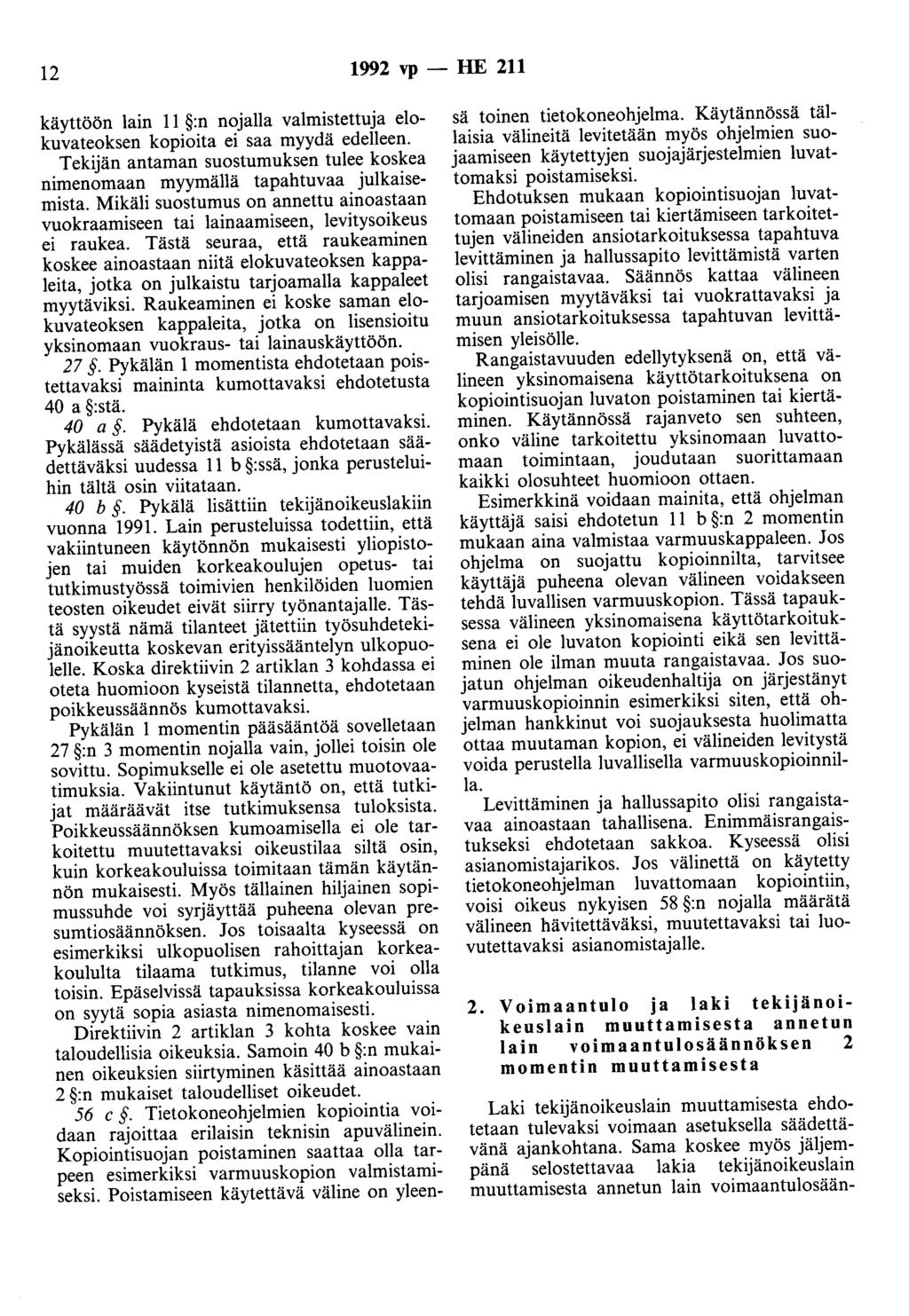 12 1992 vp - HE 211 käyttöön lain 11 :n nojalla valmistettuja elokuvateoksen kopioita ei saa myydä edelleen. Tekijän antaman suostumuksen tulee koskea nimenomaan myymällä tapahtuvaa julkaisemista.