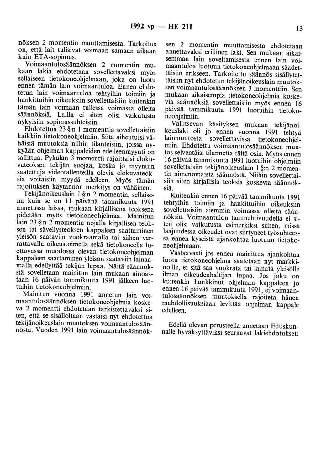 1992 vp -- IIE 211 13 nöksen 2 momentin muuttamisesta. Tarkoitus on, että lait tulisivat voimaan samaan aikaan kuin ETA-sopimus.