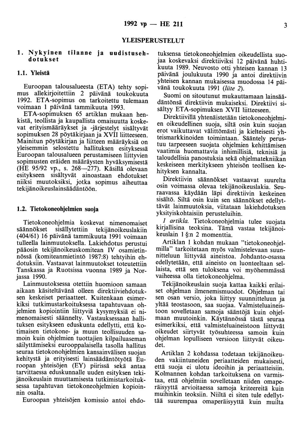 1992 vp - HE 211 3 YLEISPERUSTELUT 1. Nykyinen tilanne ja uudistusehdotukset 1.1. Yleistä Euroopan talousalueesta (ETA) tehty sopimus allekirjoitettiin 2 päivänä toukokuuta 1992.