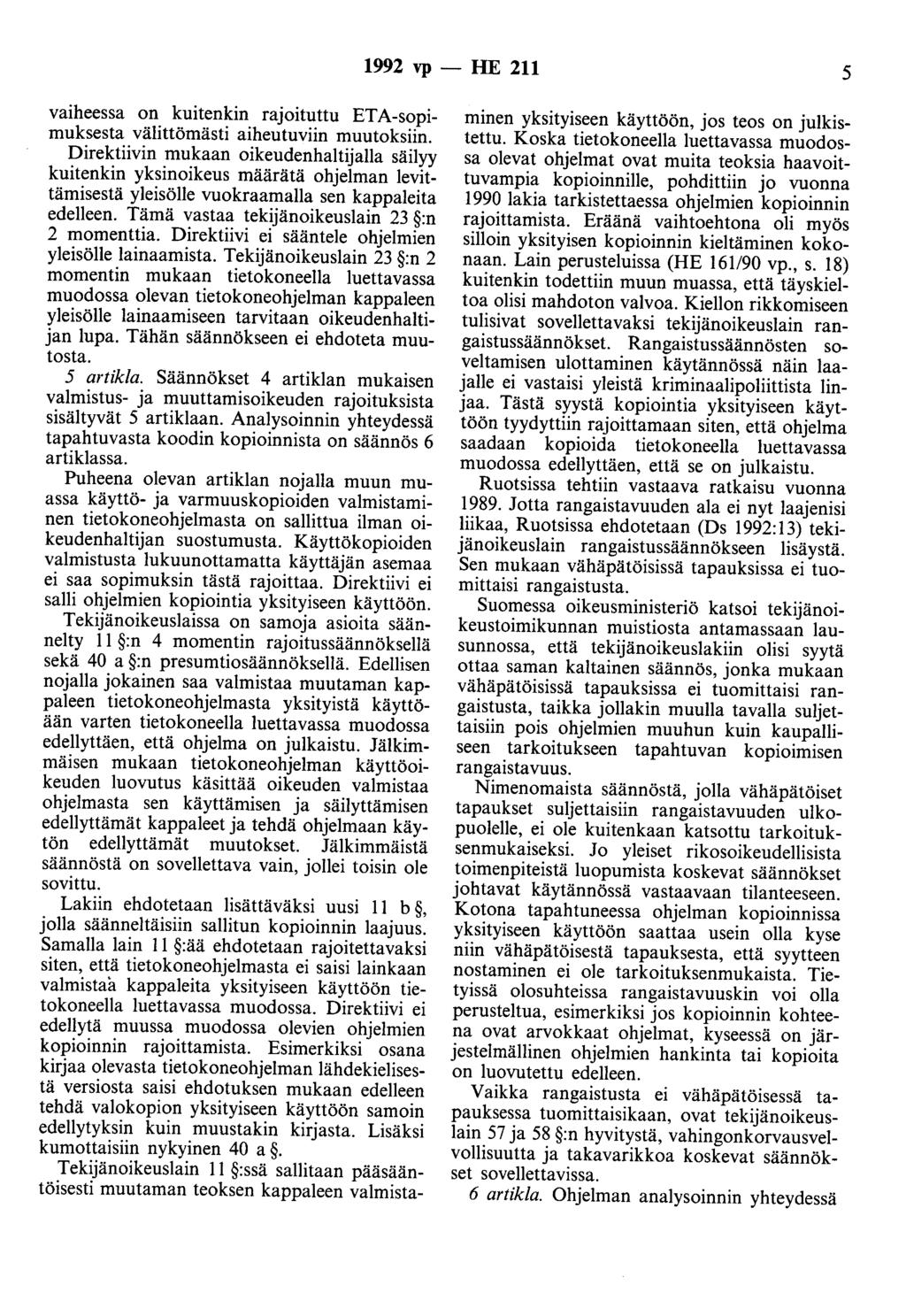 1992 vp - HE 211 5 vaiheessa on kuitenkin rajoituttu ETA-sopimuksesta välittömästi aiheutuviin muutoksiin.