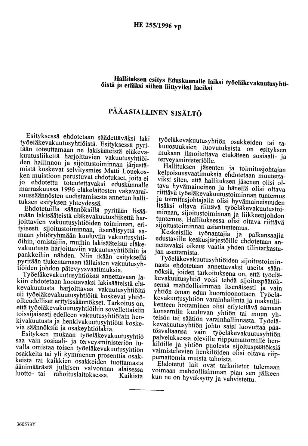 HE 255/1996 vp Hallituksen esitys Eduskunnalle laiksi työeläkevakuutusyhtiöistä ja eräiksi siihen liittyviksi laeiksi PÄÄASIALLINEN SISÄLTÖ Esityksessä ehdotetaan säädettäväksi laki