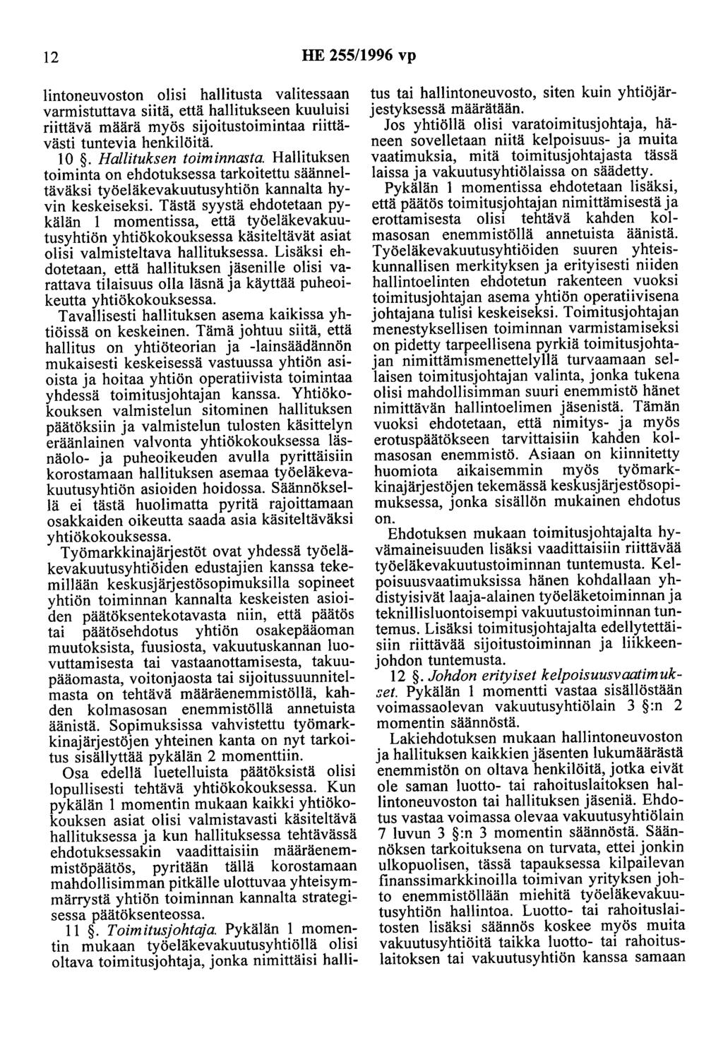 12 HE 255/1996 vp liutaneuvoston olisi hallitusta valitessaan varmistuttava siitä, että hallitukseen kuuluisi riittävä määrä myös sijoitustoimintaa riittävästi tuntevia henkilöitä. 10.