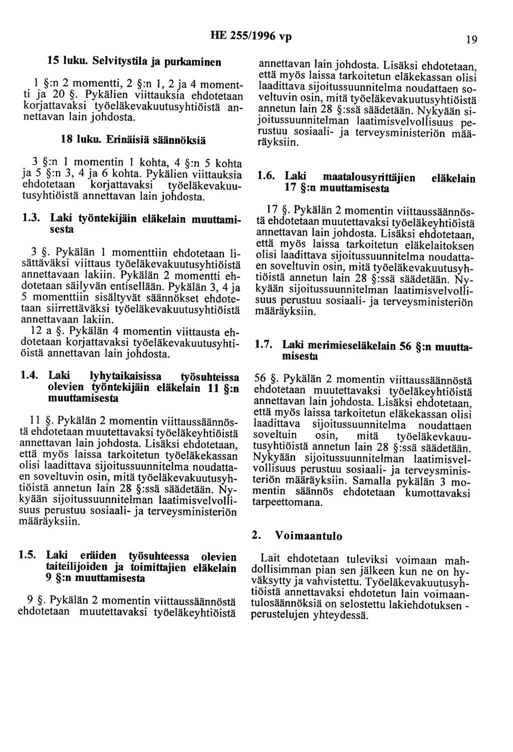 HE 255/1996 vp 19 15 luku. Selvitystila ja purl<aminen 1 :n 2 momentti, 2 :n 1, 2 ja 4 momentti ja 20. Pykälien viittauksia ehdotetaan korjattavaksi työeläkevakuutusyhtiöistä annettavan lain johdosta.