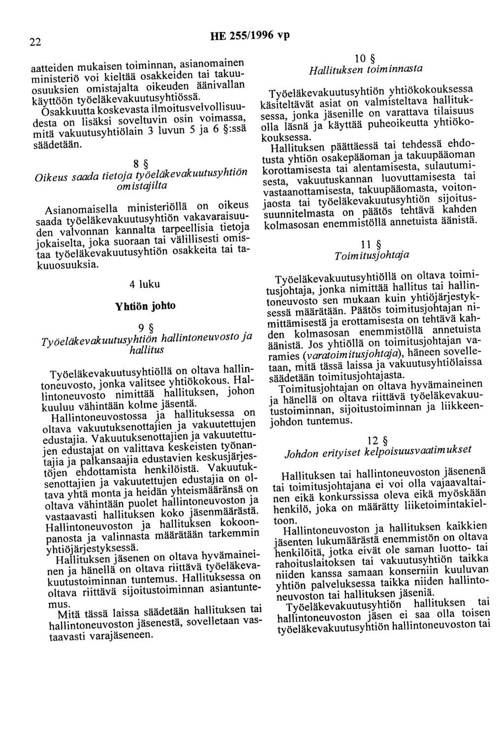 22 HE 255/1996 vp aatteiden mukaisen toiminnan, asianomainen ministeriö voi kieltää osakkeiden tai takuuosuuksien omistaj alta oikeuden äänivallan käyttöön työeläkevakuutusyhtiössä.