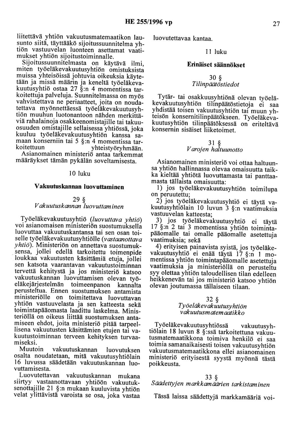 HE 255/1996 vp 27 liitettävä yhtiön vakuutusmatemaatikon lausunto siitä, täyttääkö sijoitussuunnitelma yhtiön vastuuvelan luonteen asettamat vaatimukset yhtiön sijoitustoiminnalle.