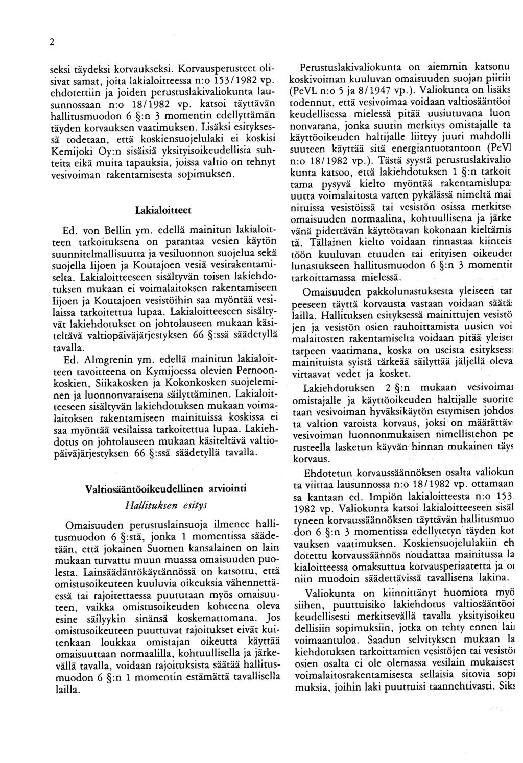 2 seksi täydeksi korvaukseksi. Korvausperusteet olisivat samat, joita lakialaitteessa n:o 153/1982 vp. ehdotettiin ja joiden perustuslakivaliokunta lausunnossaan n:o 18/1982 vp.