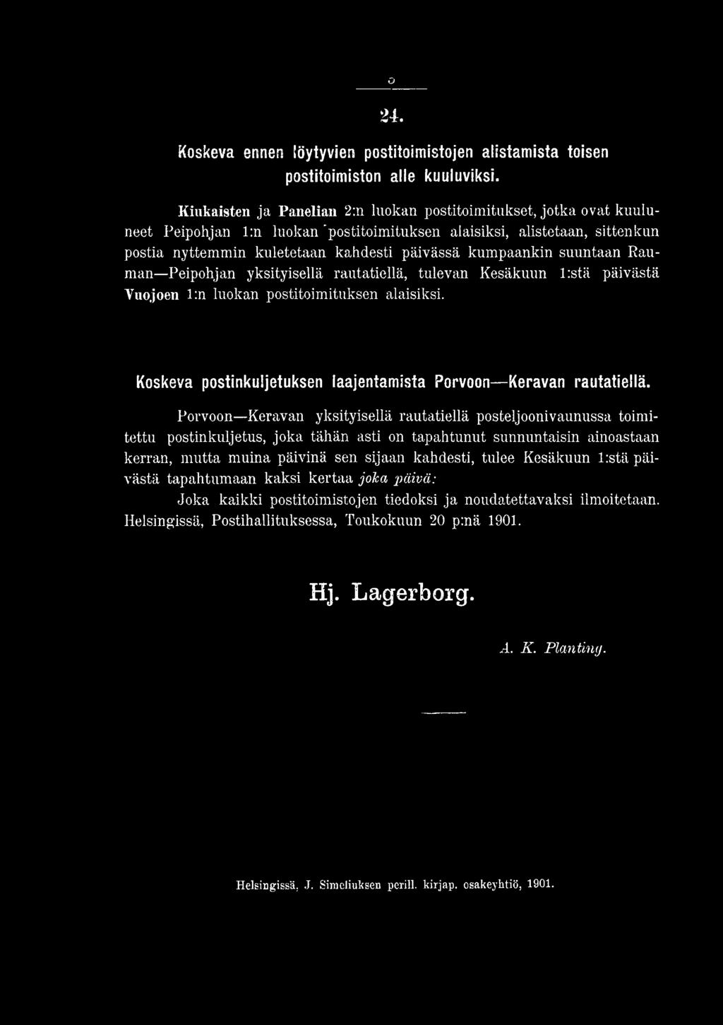 Porvoon Keravan yksityisellä rautatiellä posteljoonivaunussa toimitettu postinkuljetus, joka tähän asti on tapahtunut sunnuntaisin ainoastaan kerran, mutta muina