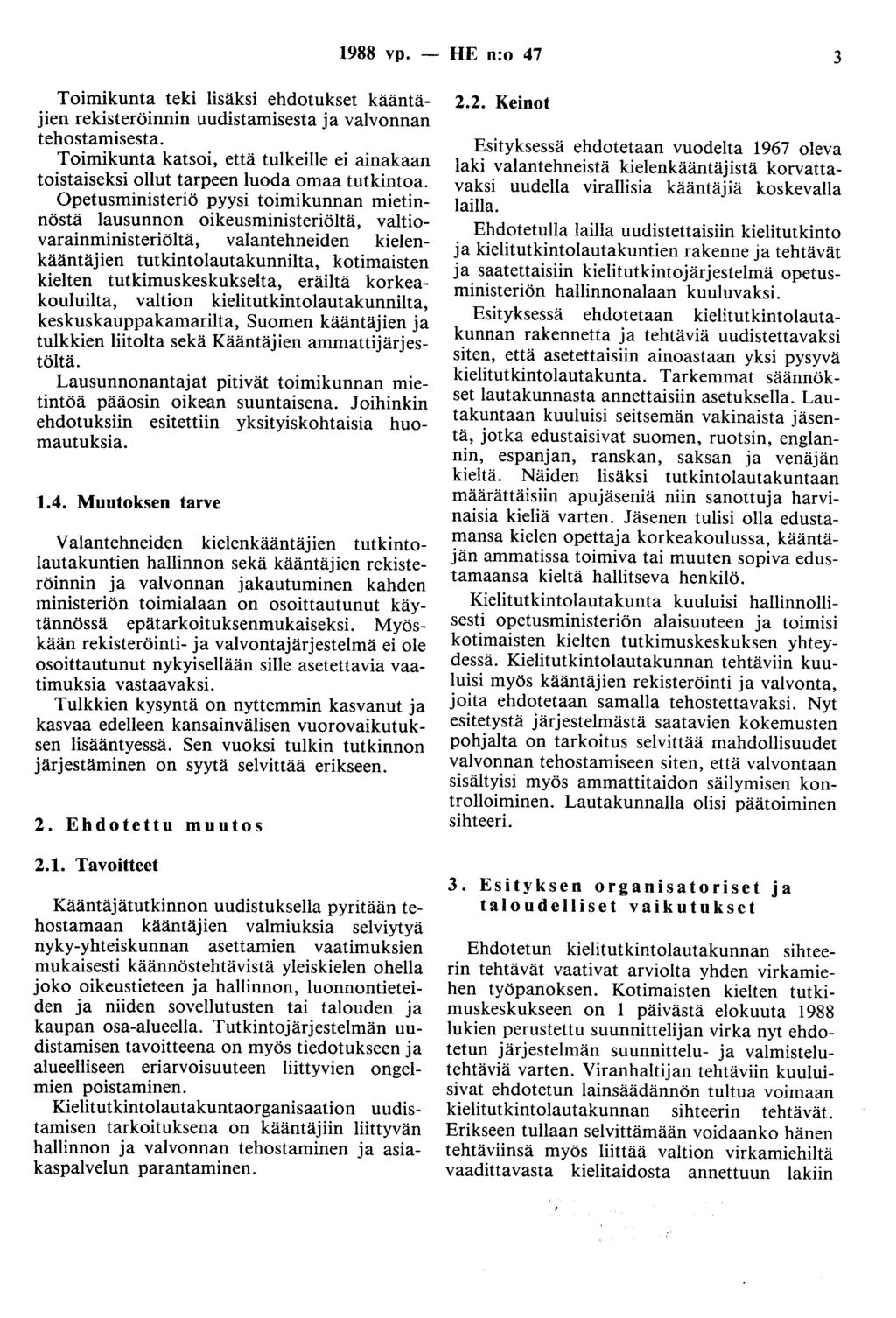 1988 vp. - HE n:o 47 3 Toimikunta teki lisäksi ehdotukset kääntäjien rekisteröinnin uudistamisesta ja valvonnan tehostamisesta.