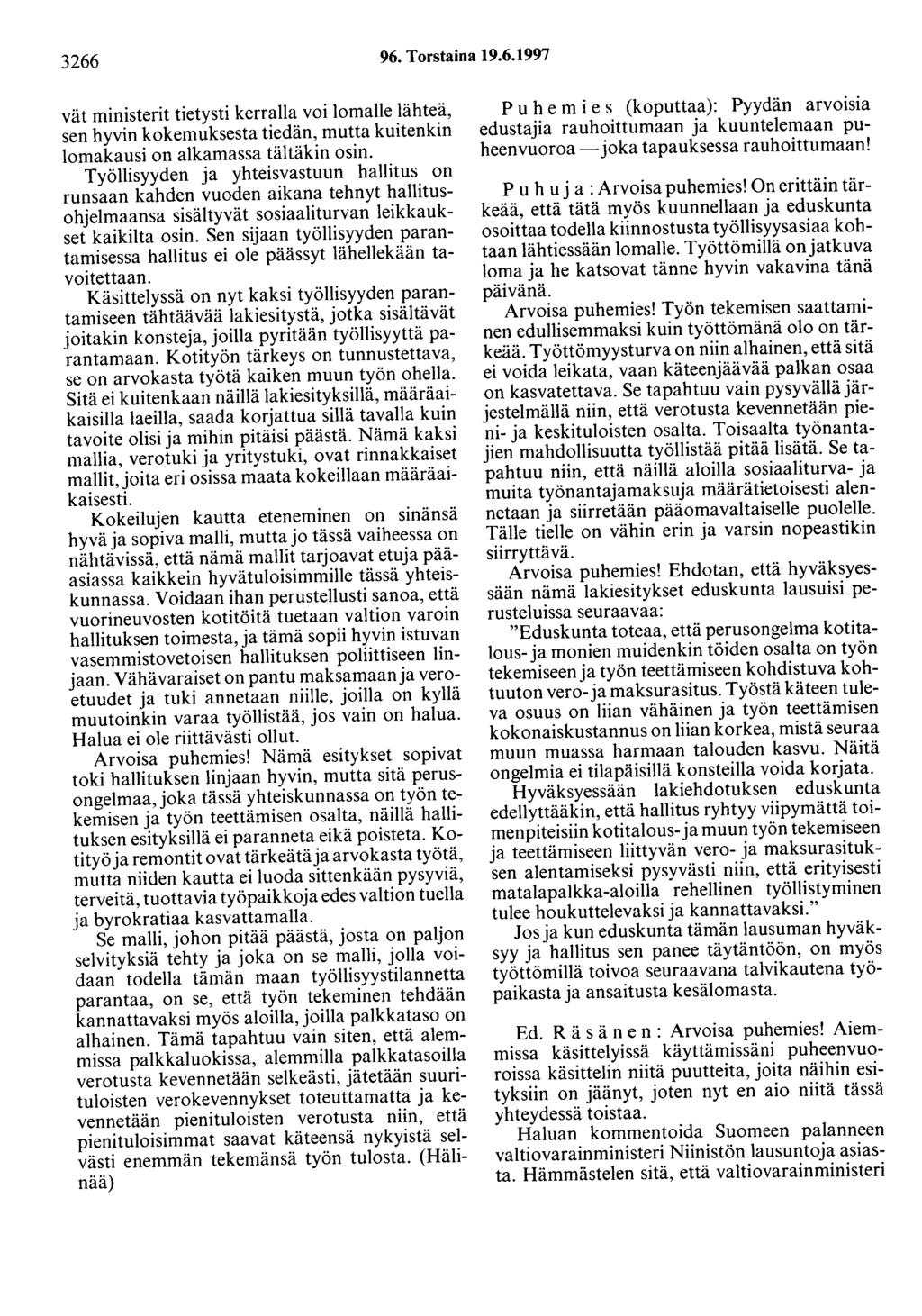 3266 96. Torstaina 19.6.1997 vät ministerit tietysti kerralla voi lomalle lähteä, sen hyvin kokemuksesta tiedän, mutta kuitenkin lomakausi on alkamassa tältäkin osin.