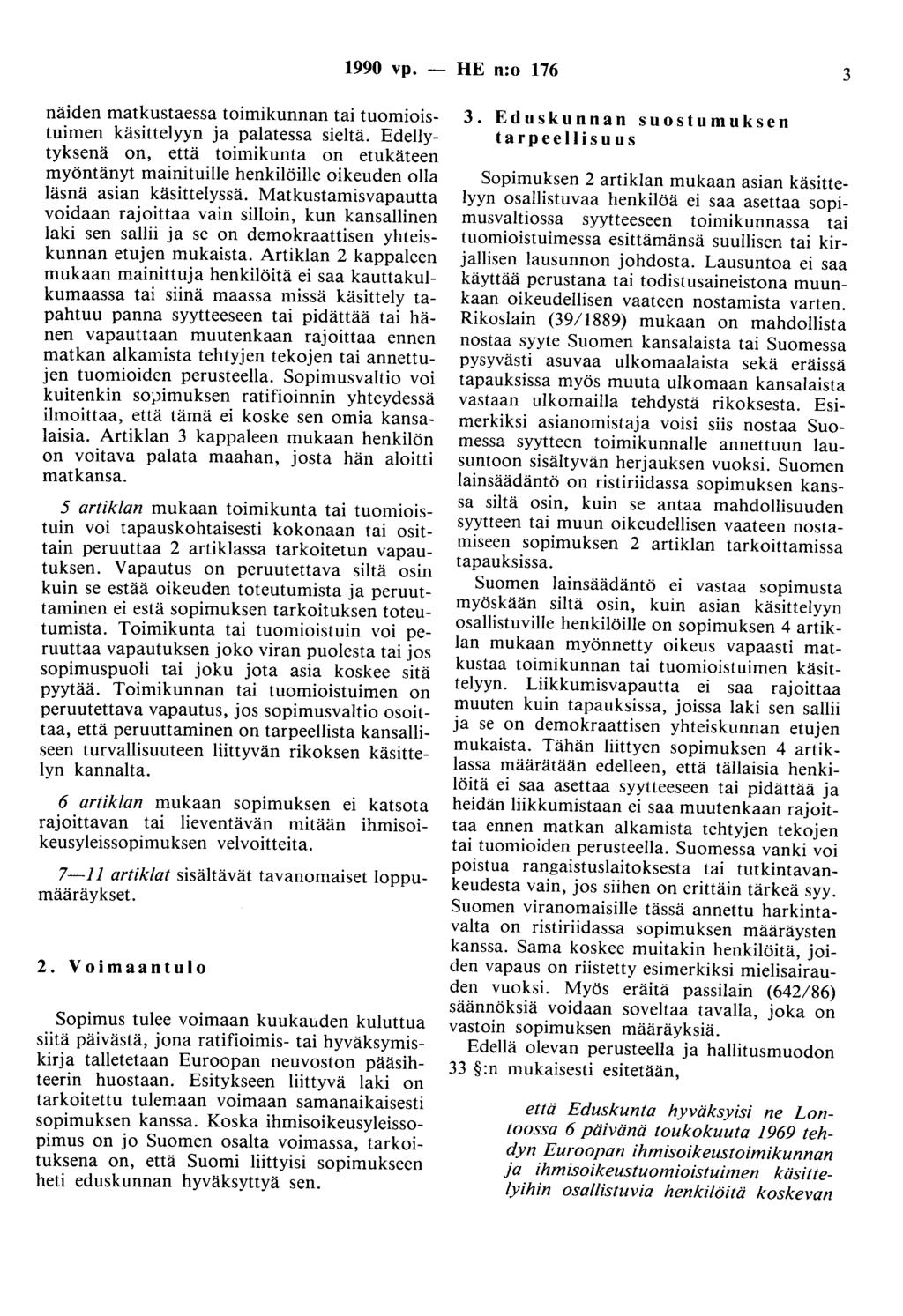 1990 vp. - HE n:o 176 3 näiden matkustaessa toimikunnan tai tuomioistuimen käsittelyyn ja palatessa sieltä.