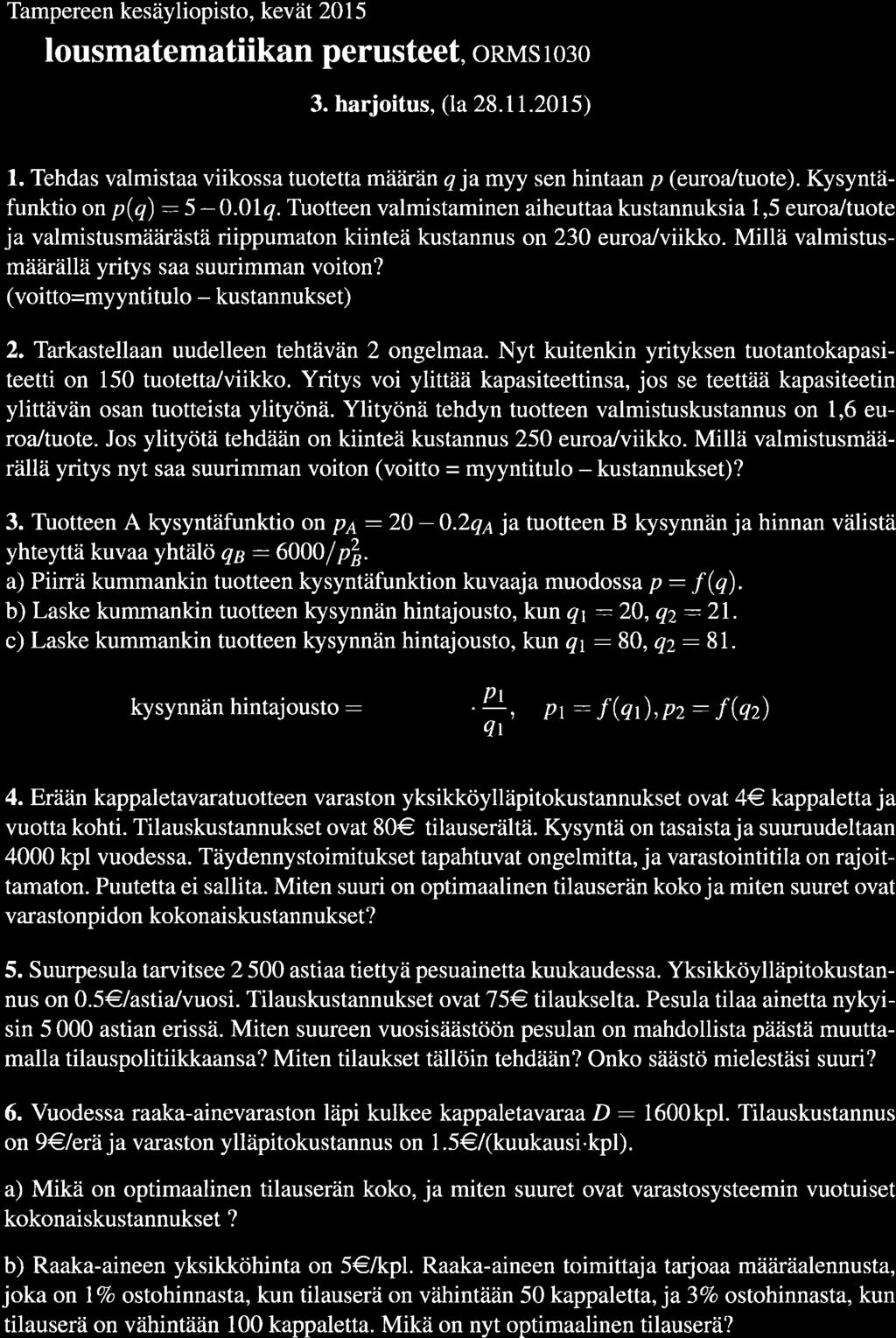 Tampereen kesäylopsto, kevät 2015 Thlousmatematkan perusteet, orvrs ro:o 3. harjotus, (la 28.11.2015) 1. Tehdas valmstaa vkossa tuotetta määrän q jamyy sen hntaan p (euroa/tuote).