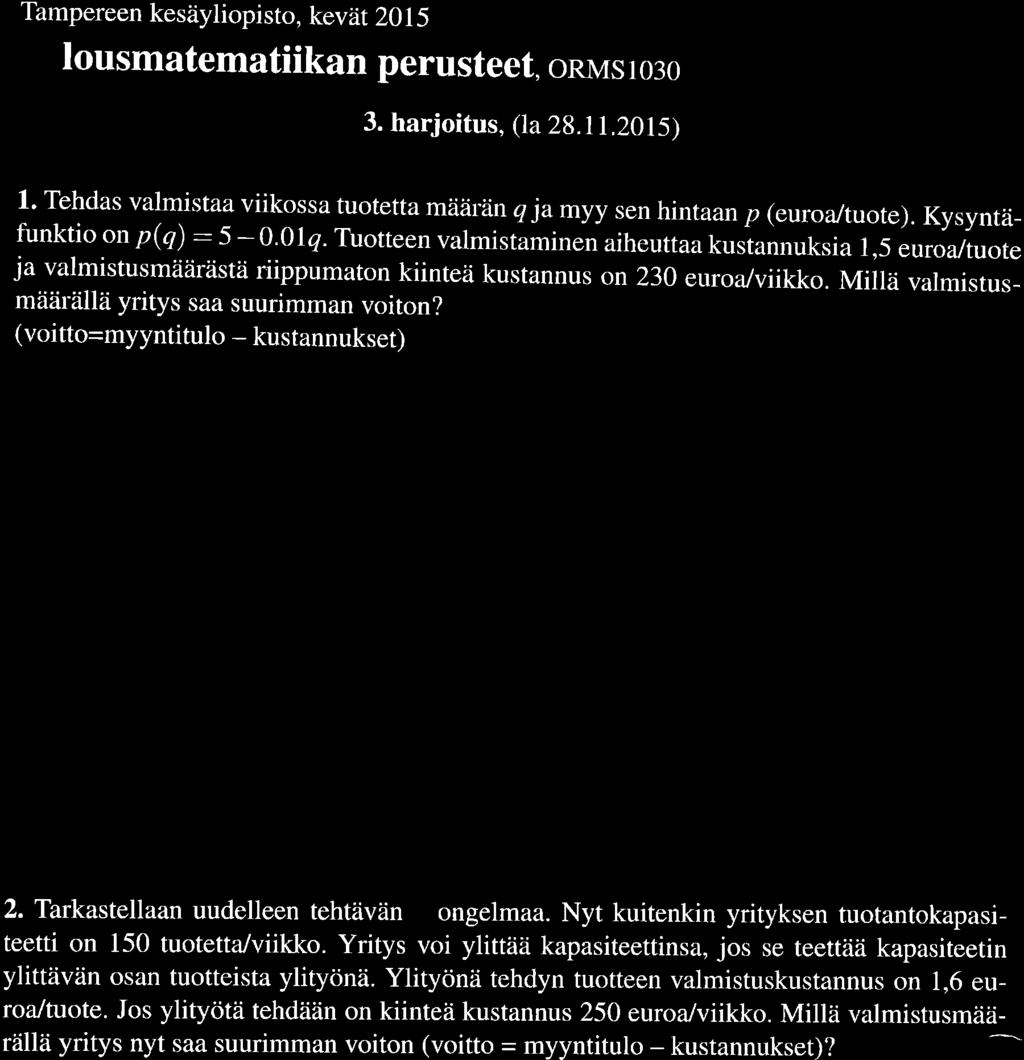 Tampereen kesäylopsto, kevät 2015 Thlousmatematkan perusteet, orr,rs ro:o 3. harjotus, (la 28. tt.2015) 1' Tehdas valmstaa vkossa tuotetta määrän q amyy sen hntaan p (euroaltuote).