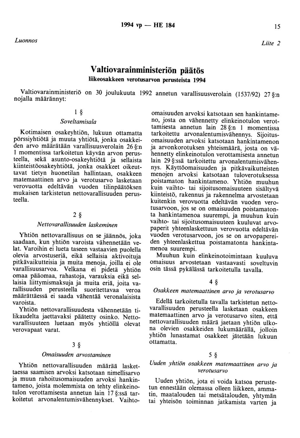 1994 vp - HE 184 15 Luonnos Liite 2 Valtiovarainministeriön päätös liikeosakkeen verotusarvon perusteista 1994 Valtiovarainministeriö on 30 joulukuuta 1992 annetun varallisuusverolain (1537/92) 27 :n