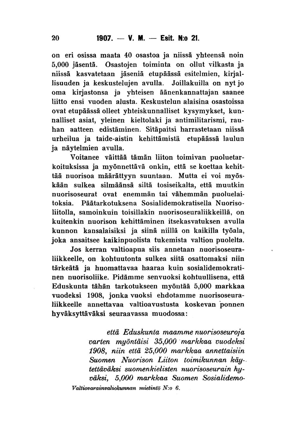 20 1907. V. M. Esit. N:o 21. on eri osissa maata 40 osastoa ja niissä yhteensä noin 5,000 jäsentä.