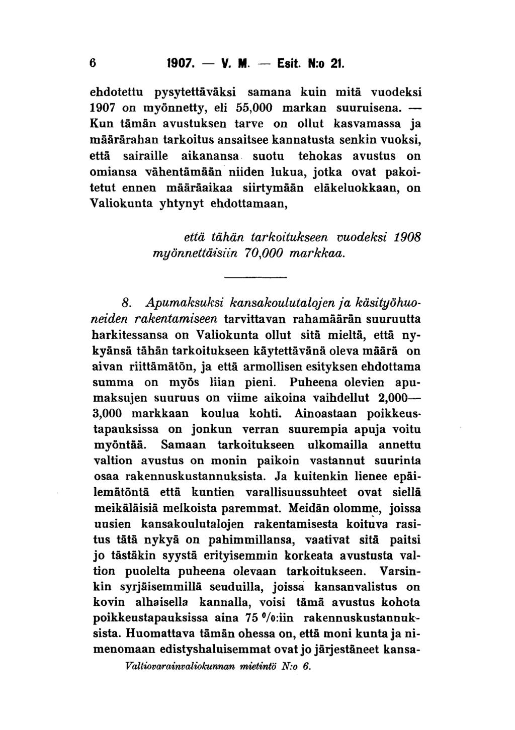 6 1907. V. M. Esit. N:o 21. ehdotettu pysytettäväksi samana kuin mitä vuodeksi 1907 on myönnetty, eli 55,000 markan suuruisena.