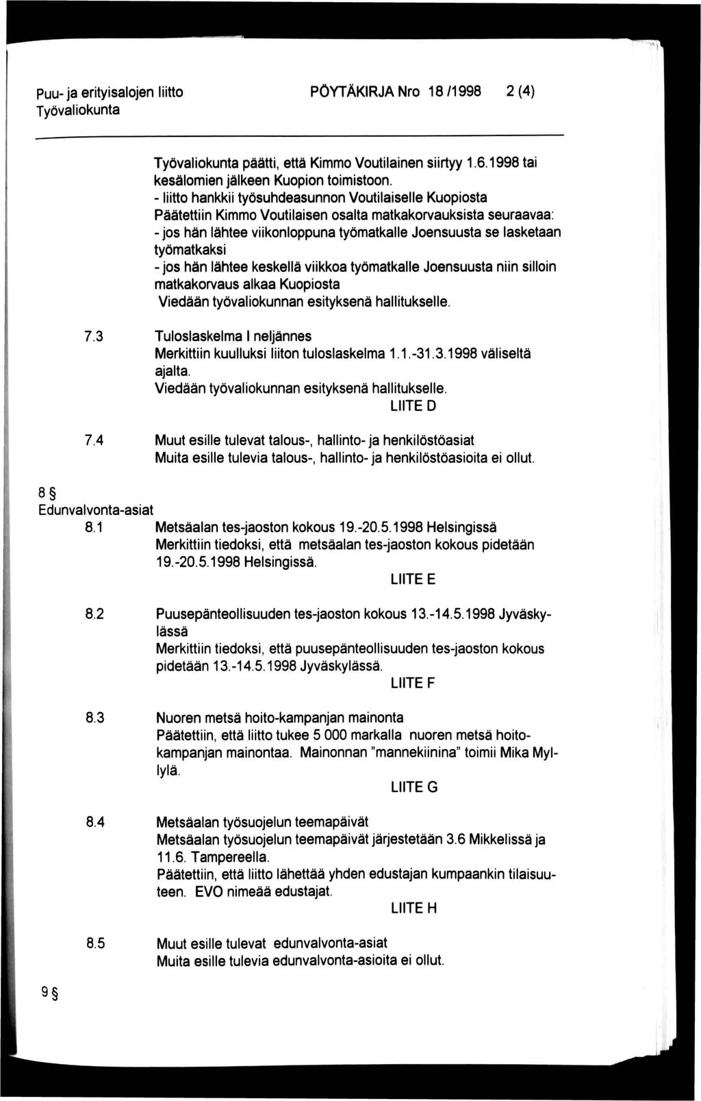Puu-ja erityisalojen liitto PÖYTÄKIRJA Nro 18/1998 2(4) päätti, että Kimmo Voutilainen siirtyy 1.6.1998 tai kesälomien jälkeen Kuopion toimistoon.