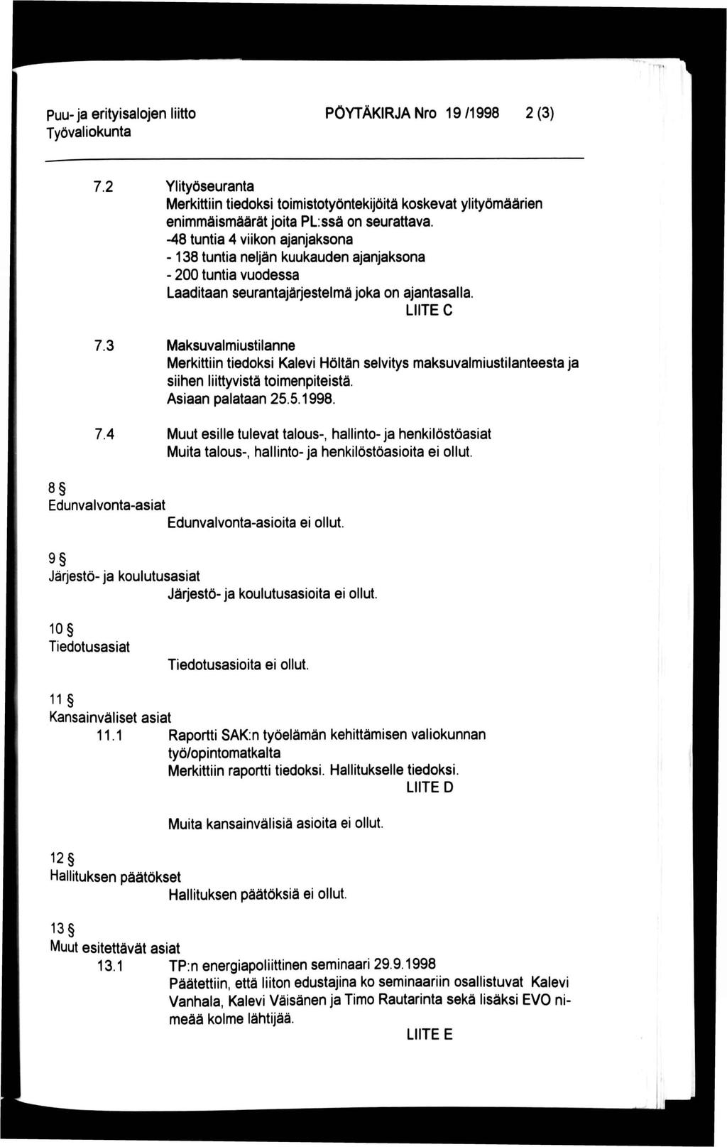 Puu- ja erityisalojen liitto PÖYTÄKIRJA Nro 19 /1998 2 (3) 7.2 Ylityöseuranta Merkittiin tiedoksi toimistotyöntekijöitä koskevat ylityömäärien enimmäismäärät joita PL:ssä on seurattava.
