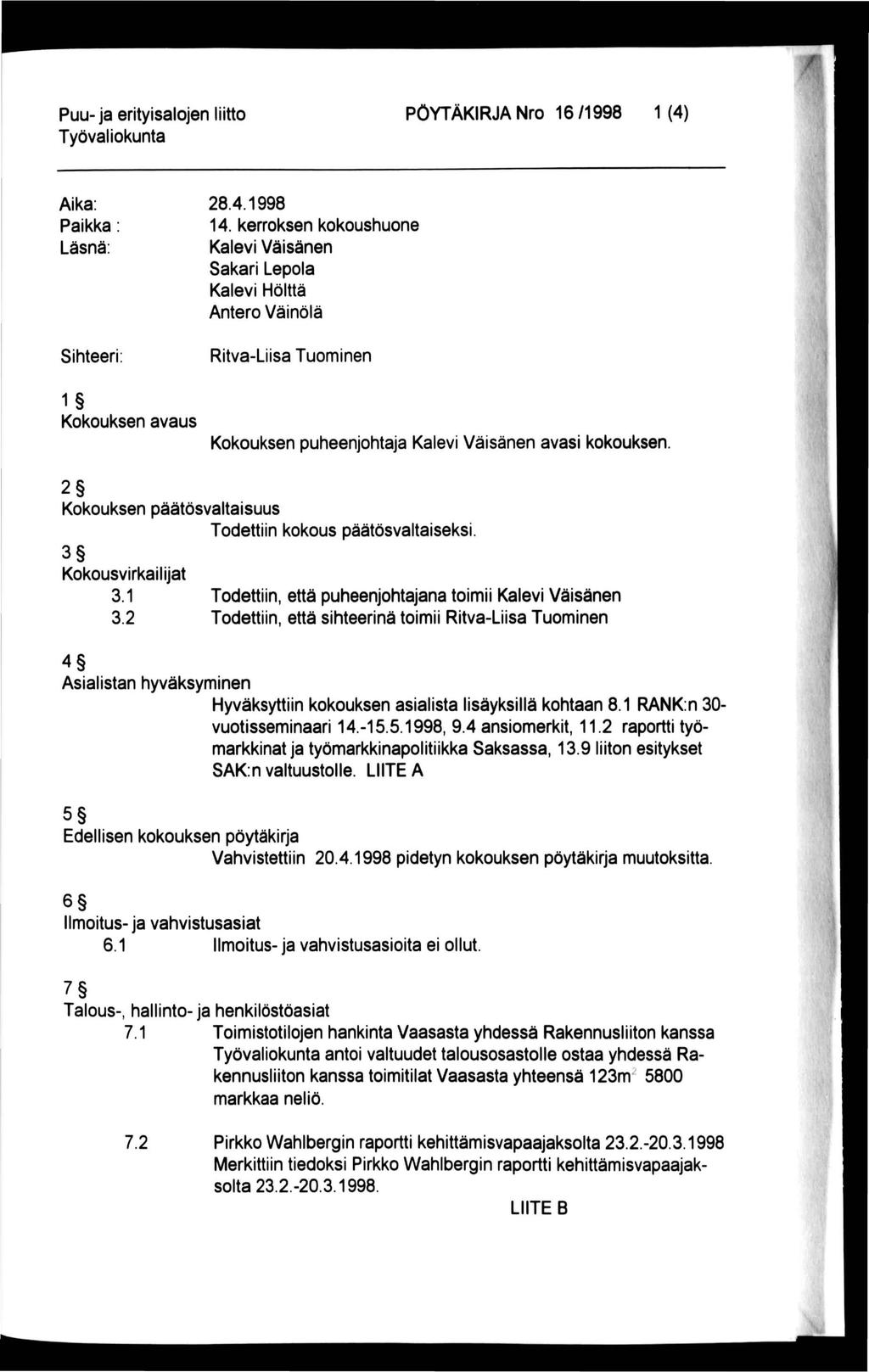 X Puu-ja erityisalojen liitto PÖYTÄKIRJA Nro 16/1998 1(4) Aika: Paikka Läsnä: Sihteeri 1 Kokouksen avaus 28.4.1998 14.