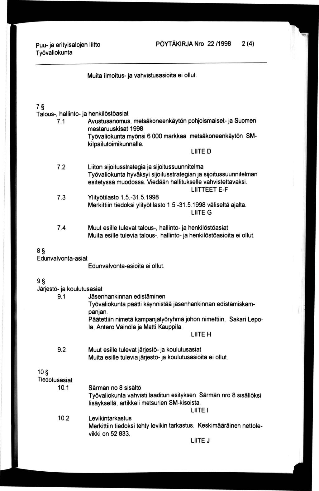 Puu- ja erityisalojen liitto PÖYTÄKIRJA Nro 22 /1998 2 (4) Muita ilmoitus-ja vahvistusasioita ei ollut. 7 Talous-, hallinto- ja henkilöstöasiat 7.