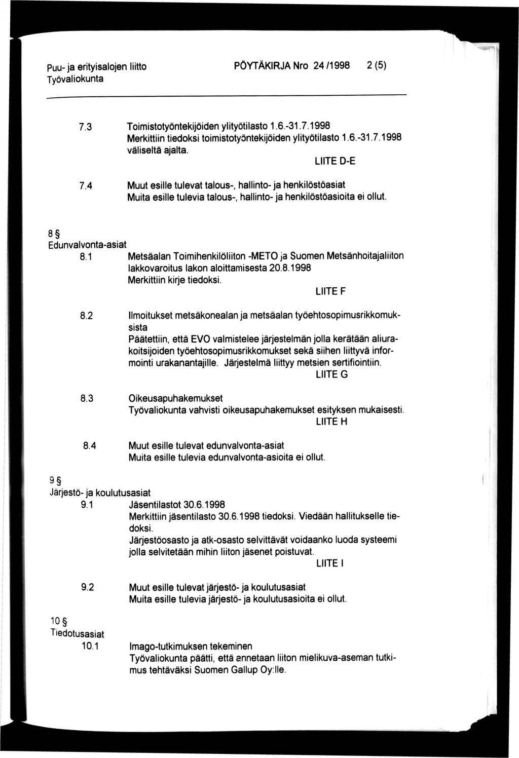 Puu- ja erityisalojen liitto PÖYTÄKIRJA Nro 24 /1998 2 (5) 7.3 Toimistotyöntekijöiden ylityötilasto 1.6.-31.7.1998 Merkittiin tiedoksi toimistotyöntekijöiden ylityötilasto 1.6.-31.7.1998 väliseltä ajalta.