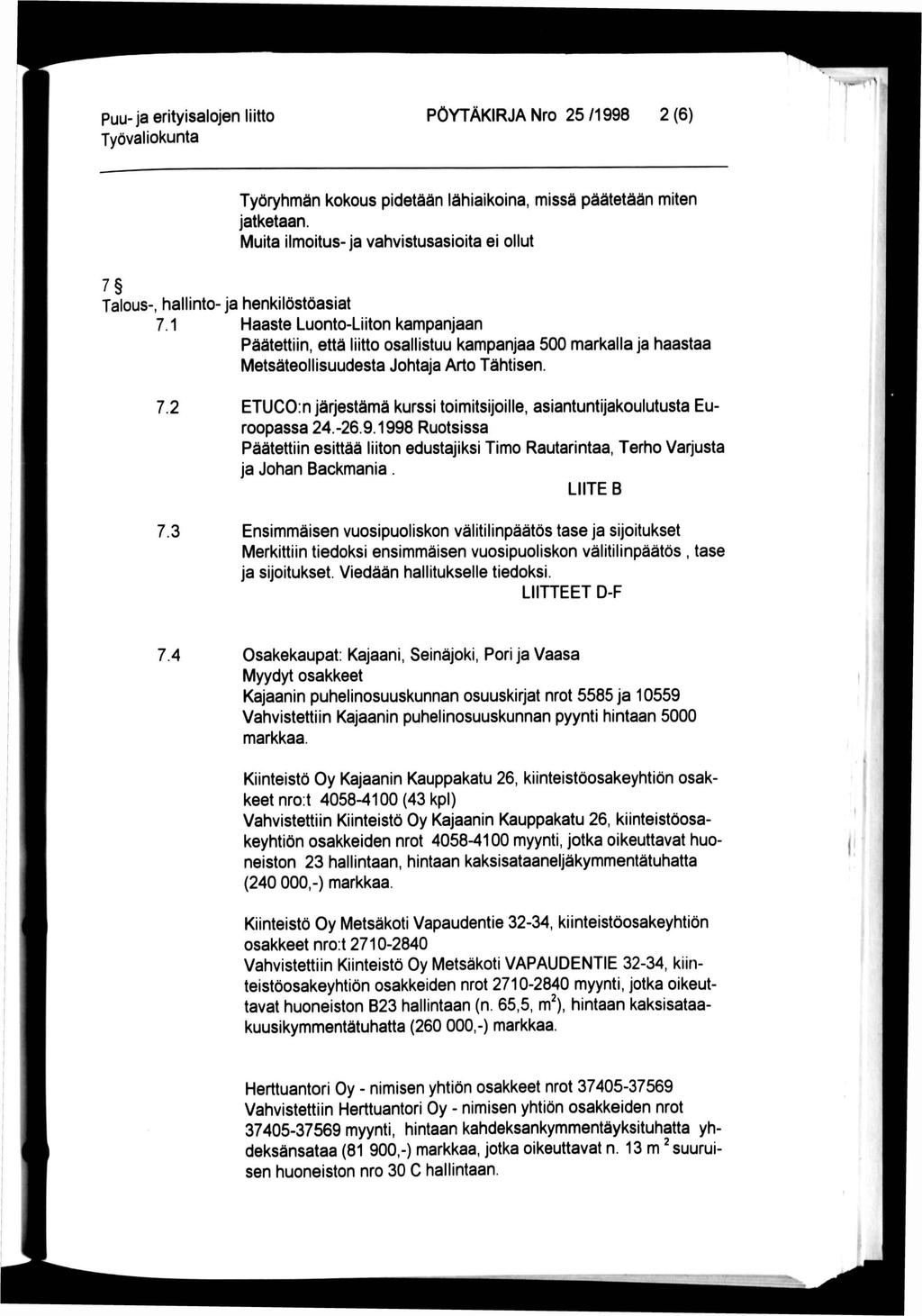 puu-ja erityisalojen liitto PÖYTÄKIRJA Nro 25 /1998 2 (6) Työryhmän kokous pidetään lähiaikoina, missä päätetään miten jatketaan.