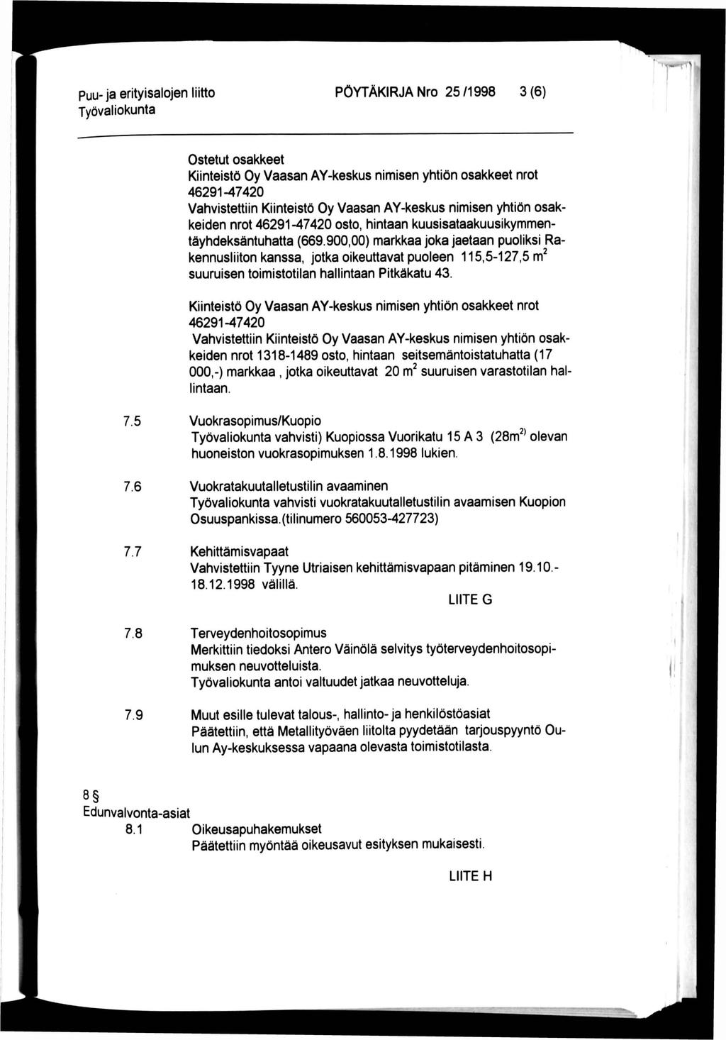 puu- ja erityisalojen liitto PÖYTÄKIRJA Nro 25/1998 3(6) Ostetut osakkeet Kiinteistö Oy Vaasan AY-keskus nimisen yhtiön osakkeet nrot 46291-47420 Vahvistettiin Kiinteistö Oy Vaasan AY-keskus nimisen