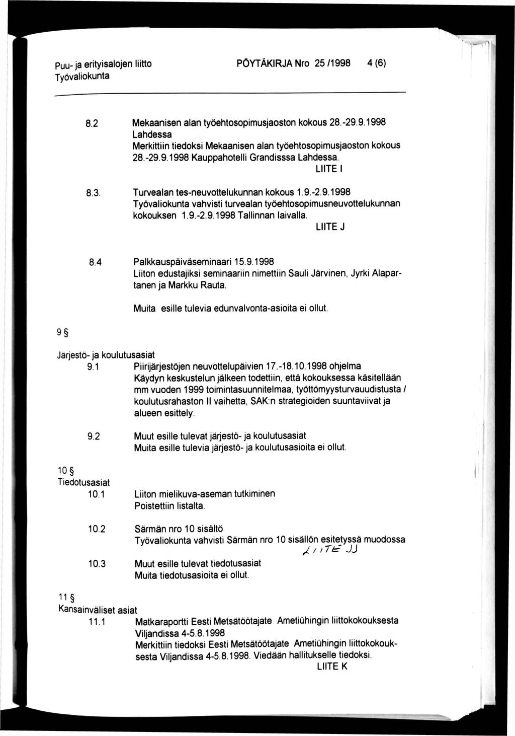 puu- ja erityisalojen liitto PÖYTÄKIRJA Nro 25/1998 4(6) 8.2 Mekaanisen alan työehtosopimusjaoston kokous 28.-29.9.1998 Lahdessa Merkittiin tiedoksi Mekaanisen alan työehtosopimusjaoston kokous 28.