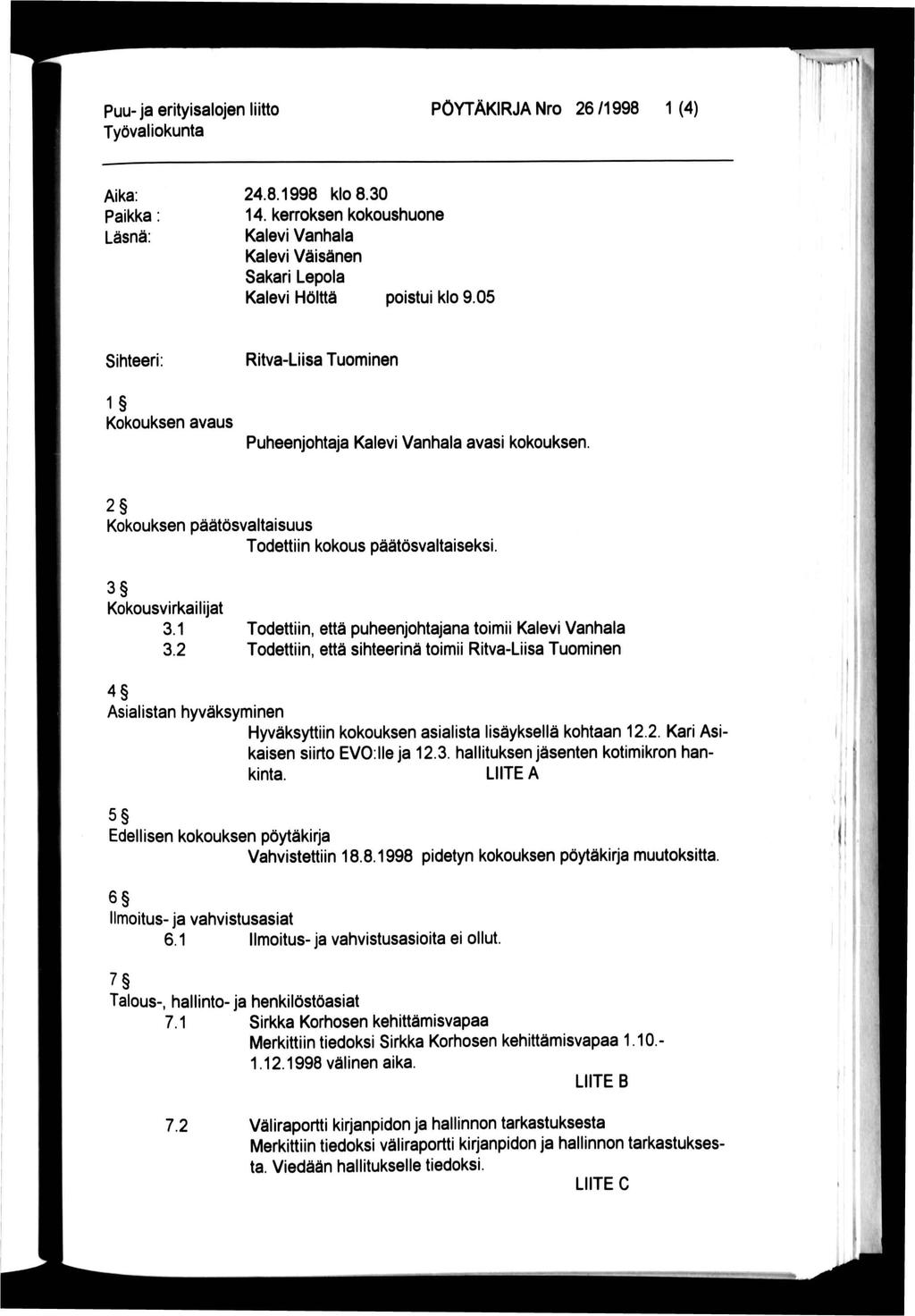 Puu- ja erityisalojen liitto PÖYTÄKIRJA Nro 26/1998 1 (4) Aika: Paikka: Läsnä: 24.8.1998 klo 8.30 14. kerroksen kokoushuone Kalevi Vanhala Kalevi Väisänen Sakari Lepola Kalevi Hölttä poistui klo 9.