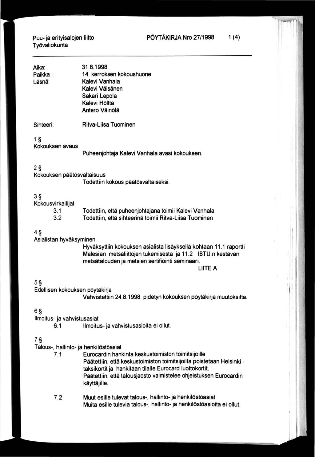 > t 1 Puu- ja erityisalojen liitto PÖYTÄKIRJA Nro 27/1998 1 (4) Aika: Paikka Läsnä: Sihteeri: 1 Kokouksen avaus 31.8.1998 14.