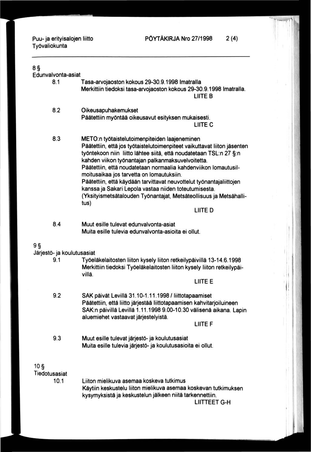 Puu- ja erityisalojen liitto PÖYTÄKIRJA Nro 27/1998 2 (4) 8 Edunvalvonta-asiat 8.1 Tasa-arvojaoston kokous 29-30.9.1998 Imatralla Merkittiin tiedoksi tasa-arvojaoston kokous 29-30.9.1998 Imatralla. LIITE B 8.